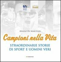 Campioni nella vita. Straordinarie storie di sport e uomini veri - Angelo De Marcellis - copertina