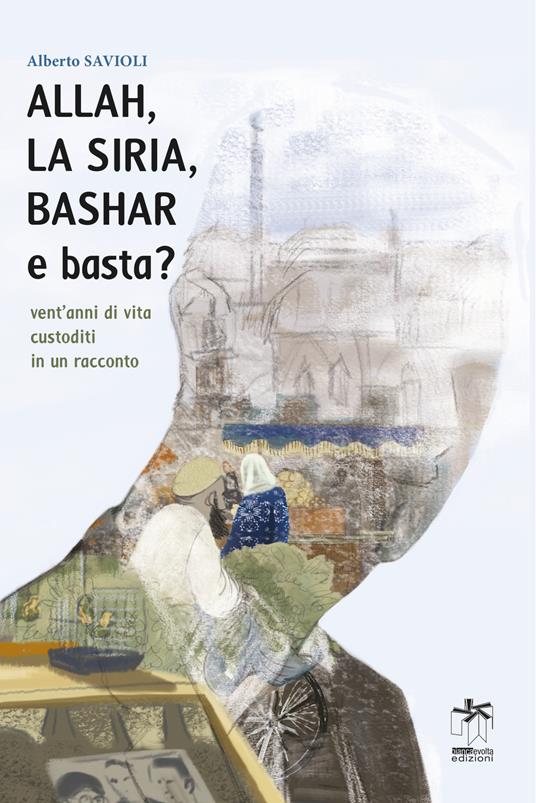 Allah, la Siria, Bashar e basta? - Alberto Savioli - copertina