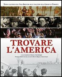 Trovare l'America. Storia illustrata degli italo americani nelle collezioni della Library of Congress - Linda Barrett Osborne,Paolo Battaglia - copertina