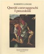 Quesiti caravaggeschi. I precedenti