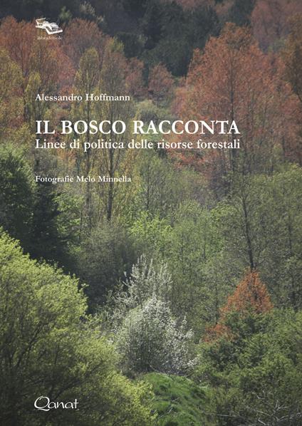 Il bosco racconta. Linee di politica delle risorse forestali - Alessandro Hoffmann - copertina