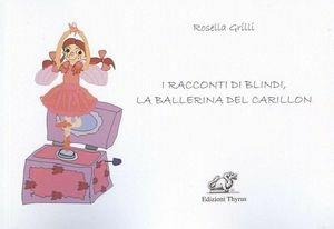 I racconti di Blindi, la ballerina del carillon. Ediz. illustrata - Rosella  Grilli - Libro - Edizioni Thyrus - Il cantastorie | laFeltrinelli