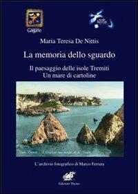 La memoria dello sguardo. Il paesaggio delle isole Tremiti. Un mare di cartoline - Maria Teresa De Nittis - copertina