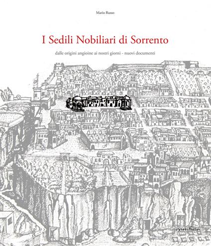 I sedili nobiliari di Sorrento. Dalle origini angioine ai nostri giorni. Nuovi documenti - Mario Russo - copertina