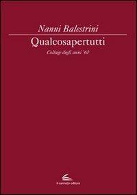 Qualcosapertutti. Collage degli anni '60. Ediz. illustrata - Nanni Balestrini - copertina