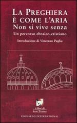 La preghiera è come l'aria. Non si vive senza. Un percorso ebraico-cristiano