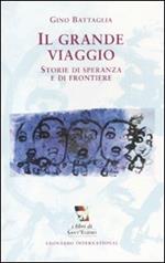 Il grande viaggio. Storie di speranza e di frontiere