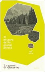 Il mistero della grande pietra. I racconti di Giacomino. Vol. 3