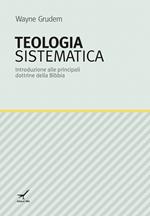 Teologia sistematica. Introduzione alle principali dottrine della Bibbia