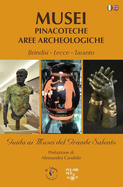 Musei pinacoteche aree archeologiche. Brindisi, Lecce, Taranto. Guida ai musei del grande Salento. Ediz. italiana e inglese - copertina