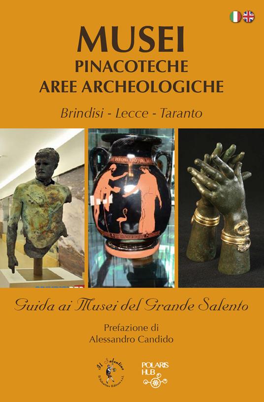 Musei pinacoteche aree archeologiche. Brindisi, Lecce, Taranto. Guida ai musei del grande Salento. Ediz. italiana e inglese - copertina