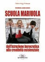 Scuola mariuola. Dall'istruzione burocratica alla creatività esistenziale