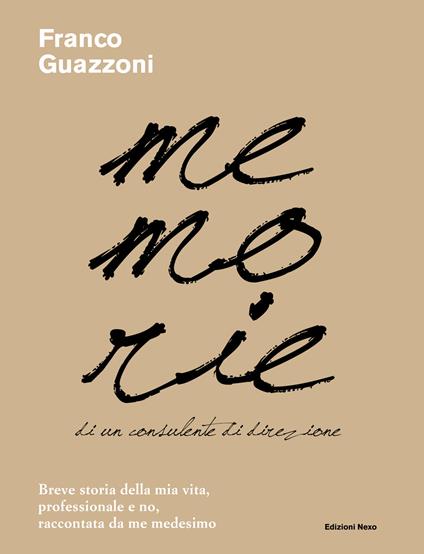 Memorie di un consulente di direzione. Breve storia della mia vita, professionale e no, raccontata da me medesimo - Franco Guazzoni - copertina