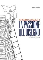 Angelo Guazzoni. La passione del disegno. Ediz. italiana e inglese