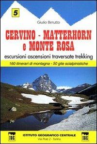 Guida n. 5 Cervino, Matterhorn e monte Rosa. Escursioni, ascensioni, traversate e trekking - Giulio Berutto - copertina