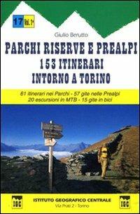 Guida n. 17 Parchi, riserve e Prealpi. Vol. 1: Centocinquantatre itinerari intorno a Torino. 61 itinerari nei parchi, 57 gite nelle Prealpi, 20 escursioni in MTB e 15 gite in bici - Giulio Berutto - copertina