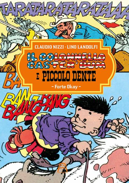 Il colonnello Caster'Bum e Piccolo Dente. Vol. 1: Fort Okay - Claudio Nizzi - copertina