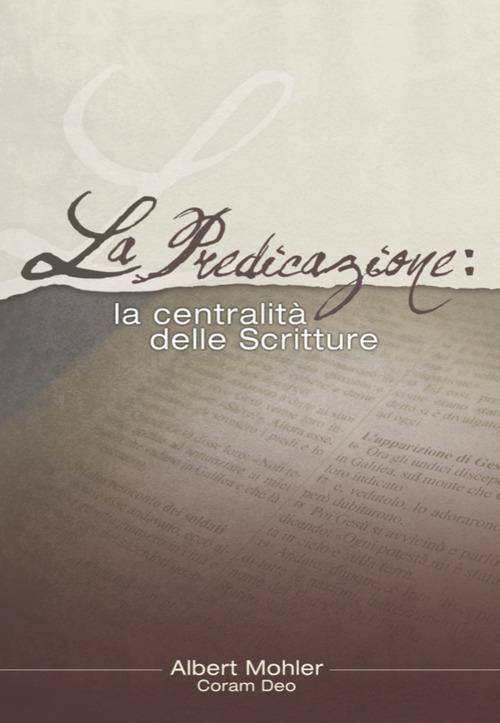 La predicazione. La centralità delle Scritture - Albert R. Mohler - copertina