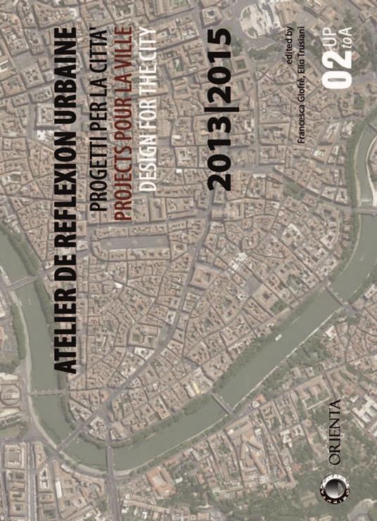 Atelier de reflexion urbaine. Progetti per la città-Projects pour la ville-Design for the city 2013-2015. Ediz. multilingue - copertina