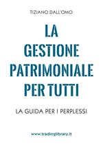 La gestione patrimoniale per tutti. La guida per i perplessi