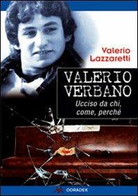 Valerio Verbano. Ucciso da chi, come, perché - Valerio Lazzaretti - copertina