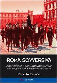 Roma sovversiva. Anarchismo e conflittualità sociale dall'età giolittiana al fascismo (1900-1926) - Roberto Carocci - copertina