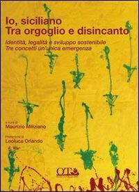 Io siciliano. Tra orgoglio e disincanto. Identità, legalità e sviluppo sostenibile. Tre concetti un'unica emergenza - copertina