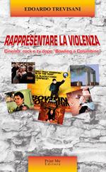 Rappresentare la violenza. Cinema, rock e tv dopo «Bowling a Columbine»