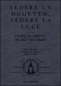 Vedere un oggetto, vedere la luce. Ediz. italiana e inglese - copertina