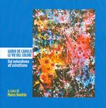 Guido De Carolis. Le vie del colore. Dal naturalismo all'astrattismo