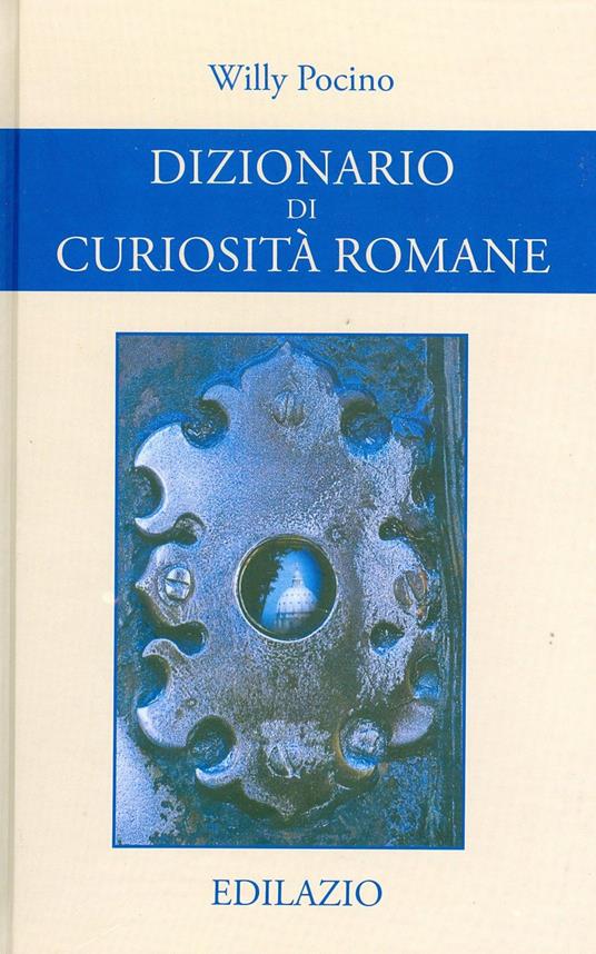 Dizionario di curiosità romane - Willy Pocino - copertina