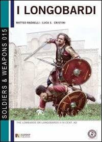 I longobardi. Le origini, la grande migrazione. L'arrivo e lo stanziamento in Italia - Matteo Radaelli,Luca S. Cristini - copertina