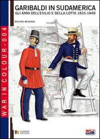 Garibaldi in Sudamerica. Gli anni dell'esilio e della lotta 1835-1854 - Bruno Mugnai - copertina