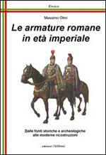 Le armature romane in età imperiale. Dalle fonti storiche e archeologiche alle moderne ricostruzioni