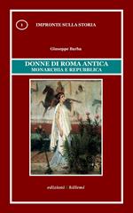 Donne di Roma antica. Monarchia e repubblica