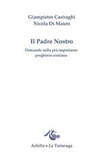 Il padre nostro. Domande sulla più importante preghiera cristiana