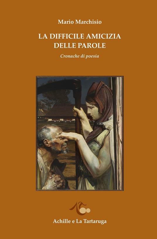 La difficile amicizia delle parole. Cronache di poesia - Mario Marchisio - copertina