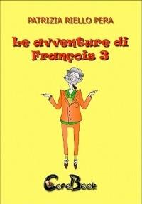 Le avventure di François. Vol. 3 - Patrizia Riello Pera - ebook