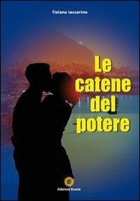 Le catene del potere - Tiziana Iaccarino - copertina