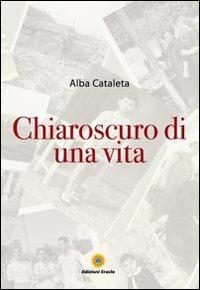 Chiaroscuro di una vita - Alba Cataleta - copertina