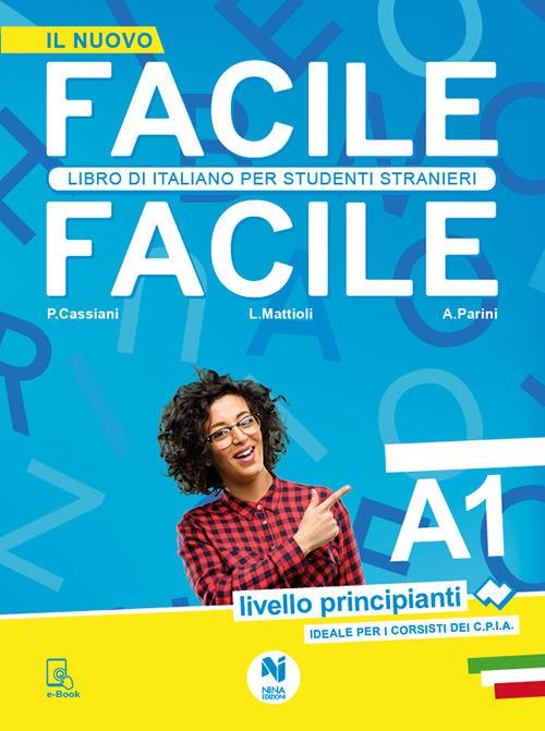 Facile facile. Libro di italiano per studenti stranieri. A1 livello  principianti. Ediz. per la scuola - Paolo Cassiani - Laura Mattioli - -  Libro - Nina - | laFeltrinelli