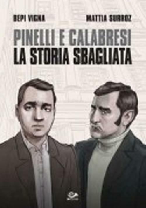 Pinelli e Calabresi. La storia sbagliata - Bepi Vigna,Mattia Surroz - copertina