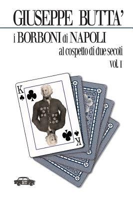 I Borboni di Napoli al cospetto di due secoli. Vol. 1 - Giuseppe Buttà - copertina