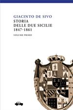 Storia delle Due Sicilie 1847-1861. Vol. 1