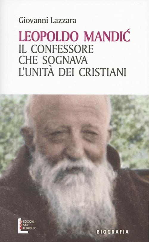 Leopoldo Mandic. Il confessore che sognava l'unità dei cristiani - Giovanni Lazzara - copertina