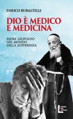 Dio è medico e medicina. Padre Leopoldo nel mondo della sofferenza