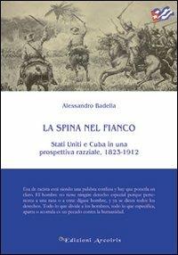 La spina nel fianco. Stati Uniti e Cuba in una prospettiva razziale, 1823-1912 - Alessandro Badella - copertina