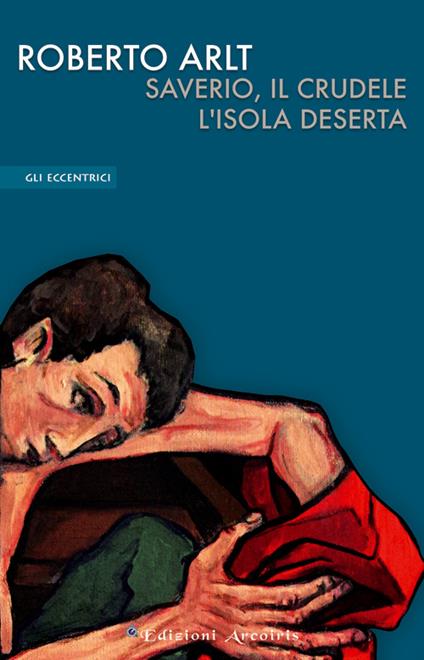 Saverio, il crudele. L'isola deserta - Roberto Arlt - copertina