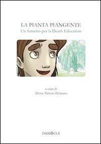 La pianta piangente. Un fumetto per la Death Education - Alvise Patron Zennaro,Marina Luzi - copertina