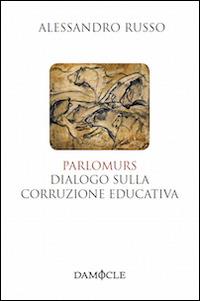 Parlomurs. Dialogo sulla corruzione educativa - Alessandro Russo - copertina